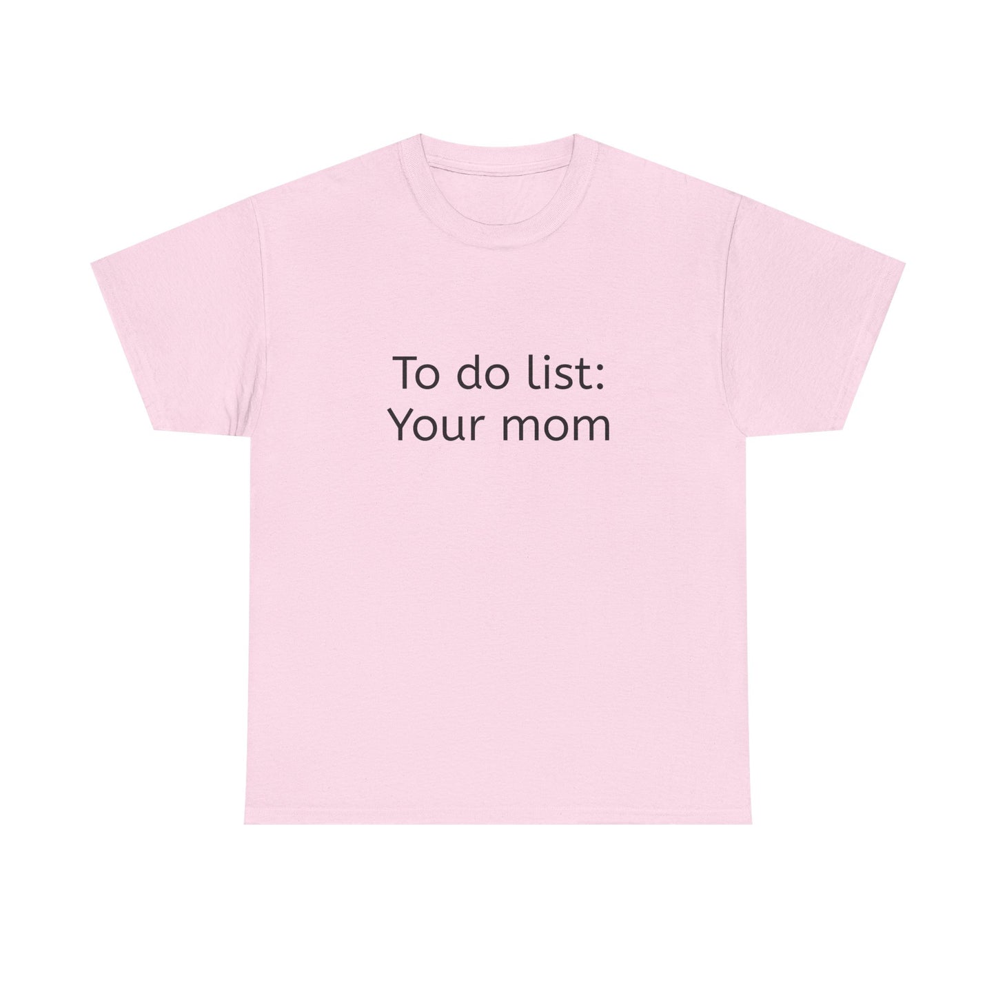 "To do list: Your mom" funny Graphic T-Shirt - Unisex