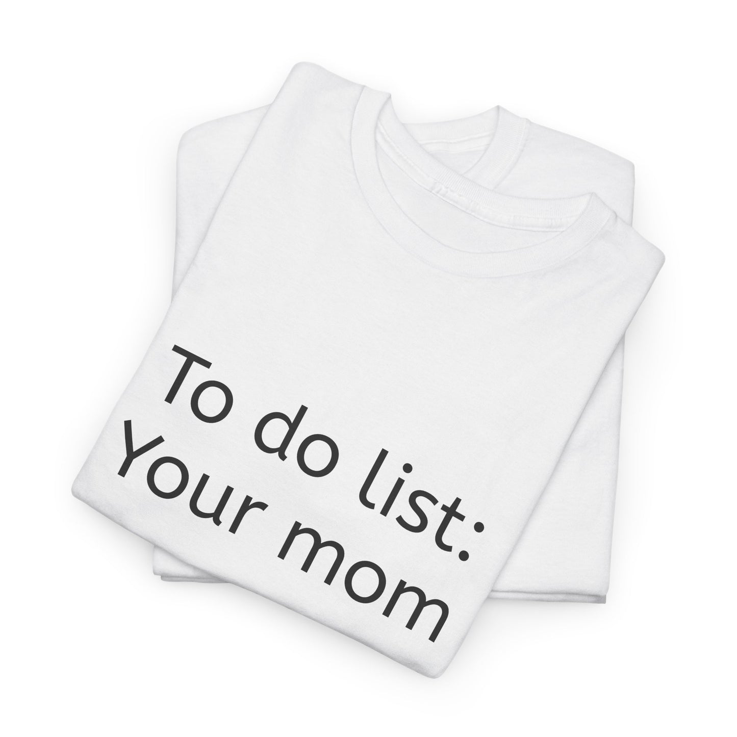 "To do list: Your mom" funny Graphic T-Shirt - Unisex