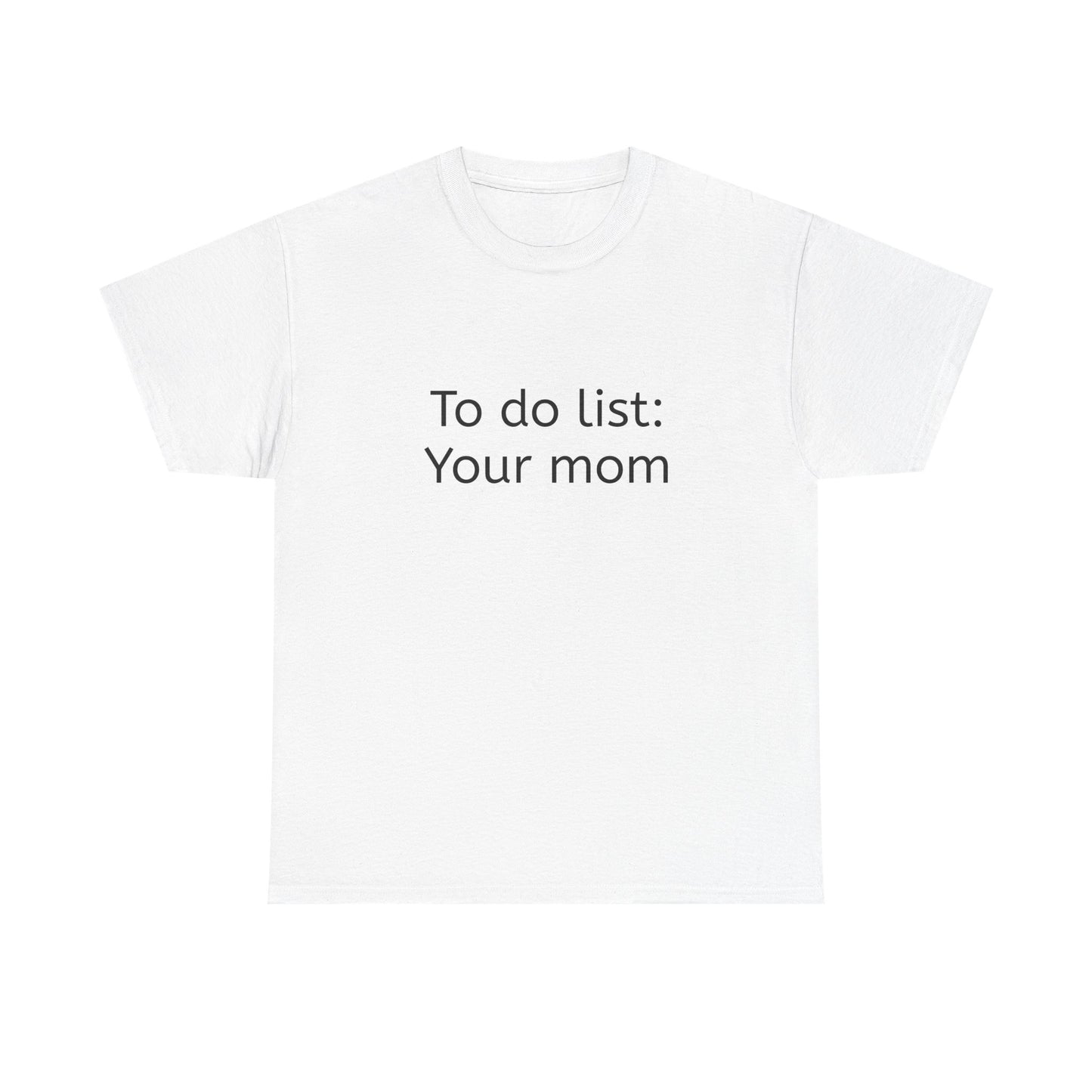 "To do list: Your mom" funny Graphic T-Shirt - Unisex