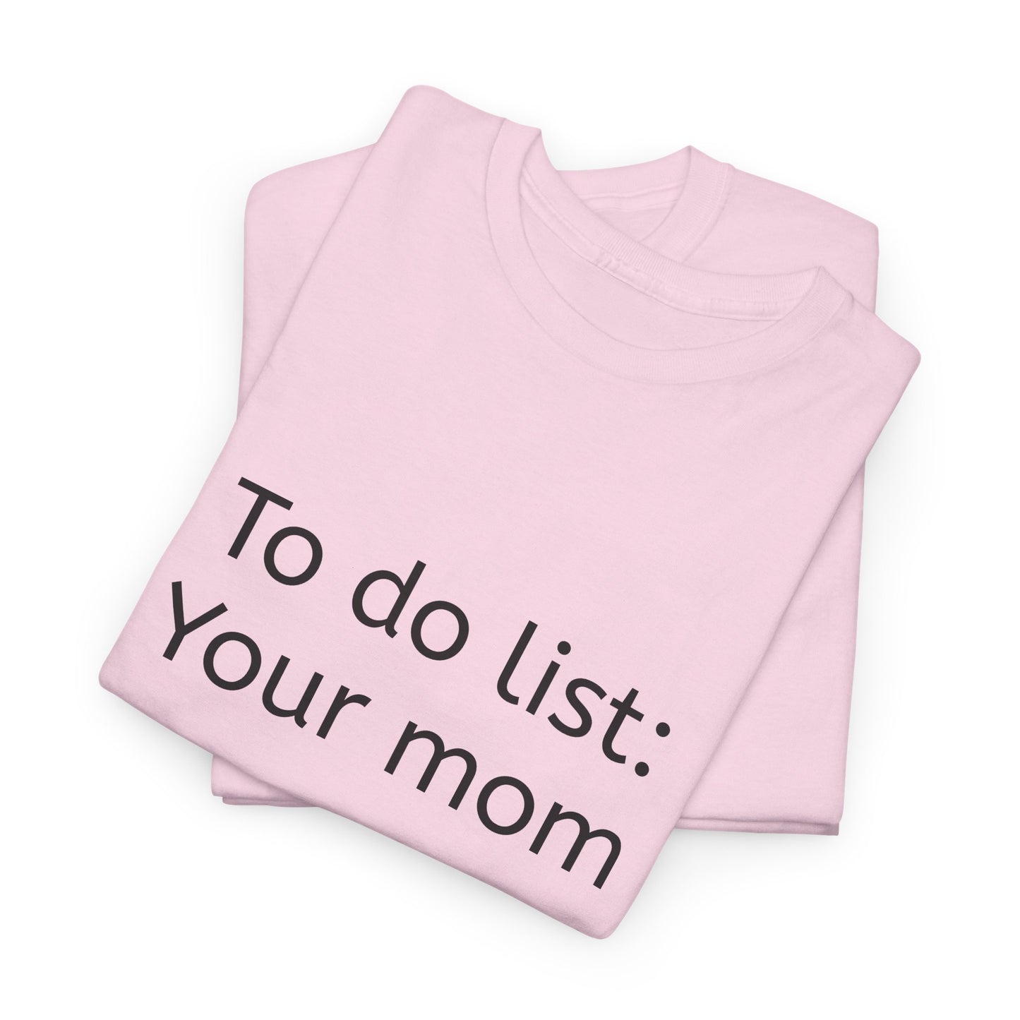 "To do list: Your mom" funny Graphic T-Shirt - Unisex